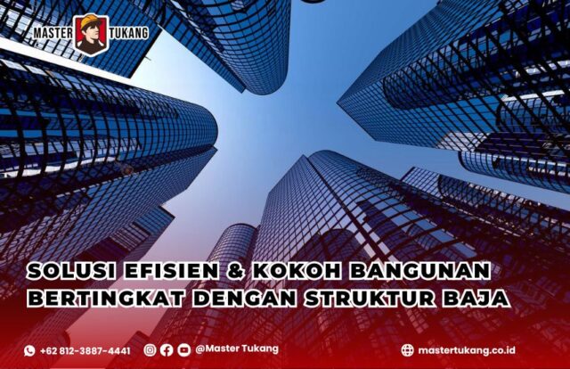 Bangunan bertingkat baja, Keunggulan konstruksi baja, Kontraktor bangunan baja, Biaya pembangunan struktur baja, Jasa konstruksi baja Master Tukang,