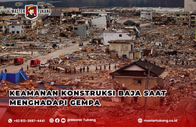 Keamanan bangunan baja saat gempa, Konstruksi baja tahan gempa, Bangunan anti gempa dengan baja, Struktur baja vs gempa bumi, Master Tukang kontraktor baja tahan gempa,