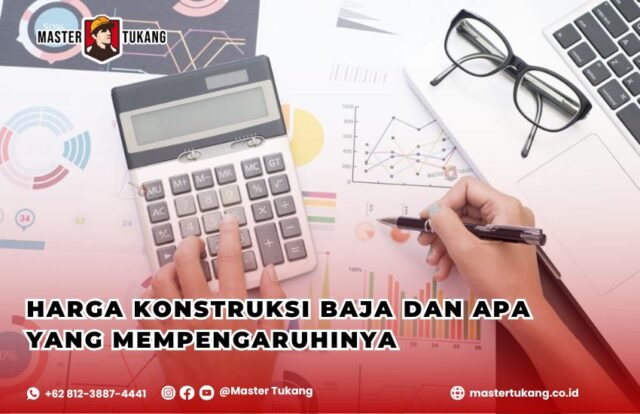 Faktor biaya konstruksi baja, Harga konstruksi baja terbaru, Apa yang mempengaruhi biaya proyek baja?, Tips hemat biaya konstruksi baja, Kontraktor baja terpercaya Master Tukang