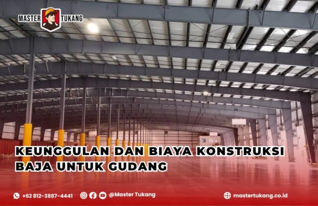 Konstruksi baja gudang, Biaya pembangunan gudang baja, Keunggulan gudang baja dibanding beton, Jasa kontraktor gudang baja, Master Tukang kontraktor baja,