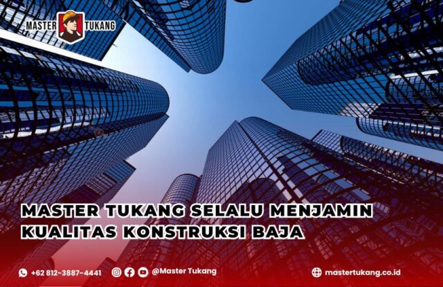 Jaminan kualitas konstruksi baja, Kontraktor baja terpercaya, Standar SNI konstruksi baja, Fabrikasi baja berkualitas, Master Tukang konstruksi baja