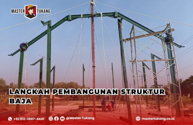 Proses pembangunan struktur baja, Langkah-langkah konstruksi baja, Kontraktor baja terpercaya, Master Tukang jasa baja WF, Keunggulan konstruksi baja,