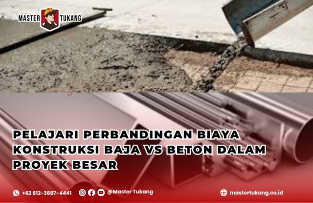 Perbandingan biaya konstruksi baja vs beton, Konstruksi baja vs beton dalam proyek besar, Keunggulan baja dan beton dalam bangunan, Biaya pembangunan dengan baja dan beton, Kontraktor baja terpercaya Master Tukang,