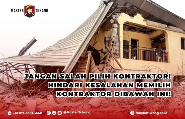 Kesalahan memilih kontraktor, Tips memilih kontraktor terpercaya, Kontraktor bangunan terbaik, Cara menghindari kontraktor abal-abal, Master Tukang jasa kontraktor