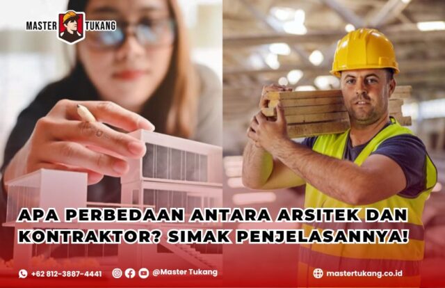 Perbedaan arsitek dan kontraktor, Tugas arsitek dan kontraktor, Arsitek vs kontraktor bangunan, Peran arsitek dan kontraktor, Master Tukang jasa kontraktor terpercaya