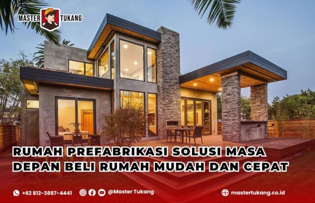 rumah prefabrikasi, rumah prefab murah, kelebihan rumah prefabrikasi, konstruksi rumah cepat, rumah modular, biaya rumah prefabrikasi, teknologi rumah prefab, Master Tukang, jasa bangun rumah prefab, alternatif rumah murah