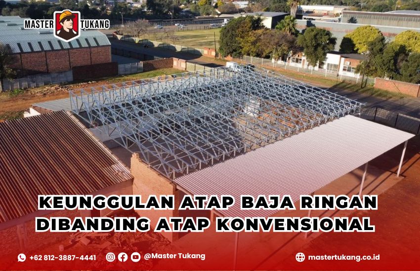 atap baja ringan, keunggulan baja ringan, konstruksi atap modern, perbandingan atap baja dan konvensional, kontraktor atap baja ringan