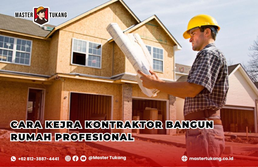 kontraktor profesional, jasa kontraktor rumah, proyek bangun rumah, cara kerja kontraktor, manajemen proyek konstruksi, Master Tukang, pembangunan rumah berkualitas, tahapan pembangunan rumah, memilih kontraktor, layanan kontraktor terpercaya