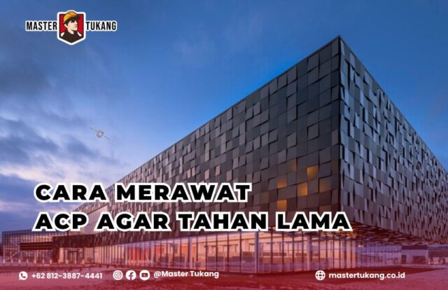 cara merawat ACP, pembersih ACP terbaik, ketahanan ACP, tips membersihkan aluminium composite panel, ACP tahan lama