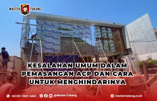 kesalahan pemasangan ACP, cara pasang ACP yang benar, tips instalasi ACP, jasa pemasangan ACP profesional, ACP fasad bangunan