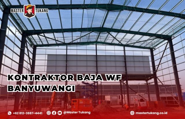 Cari jasa kontraktor baja wf banyuwangi profesional? Master Tukang jawabannya