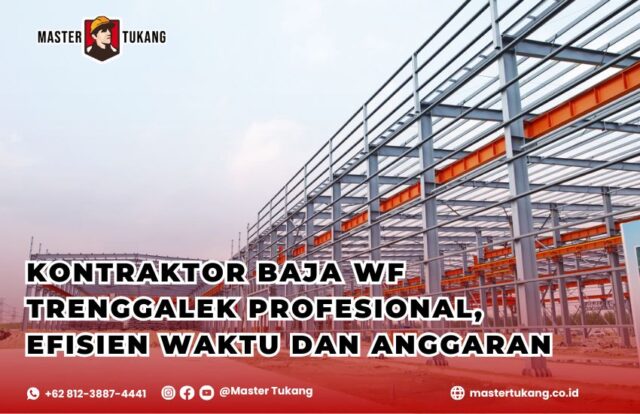Dapatkan jasa kontraktor baja wf profesional terbaik untuk area trenggalek hanya bersama Master Tukang
