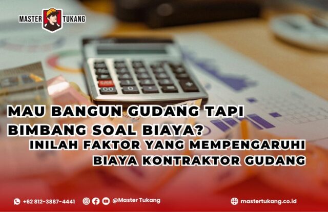 pelajari faktor-faktor yang dapat mempengaruhi biaya kontraktor bangun gudang mu agar tidak bimbang lagi soal biaya! Master Tukang ahlinya kontraktor gudang profesional