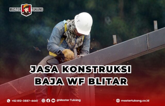 Dapatkan jasa kontraktor baja wf profesional terbaik untuk area blitar hanya bersama Master Tukang