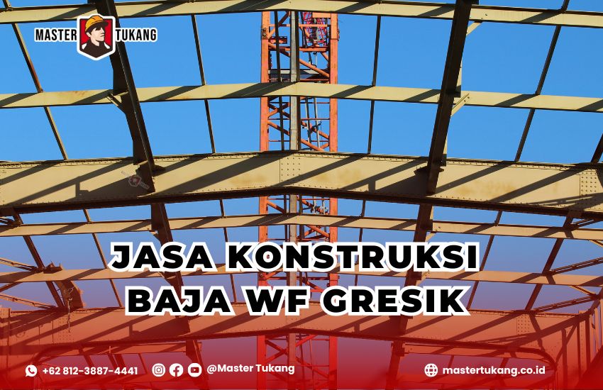 Dapatkan kontraktor baja wf untuk konstruksi baja anda di area gresik oleh master tukang