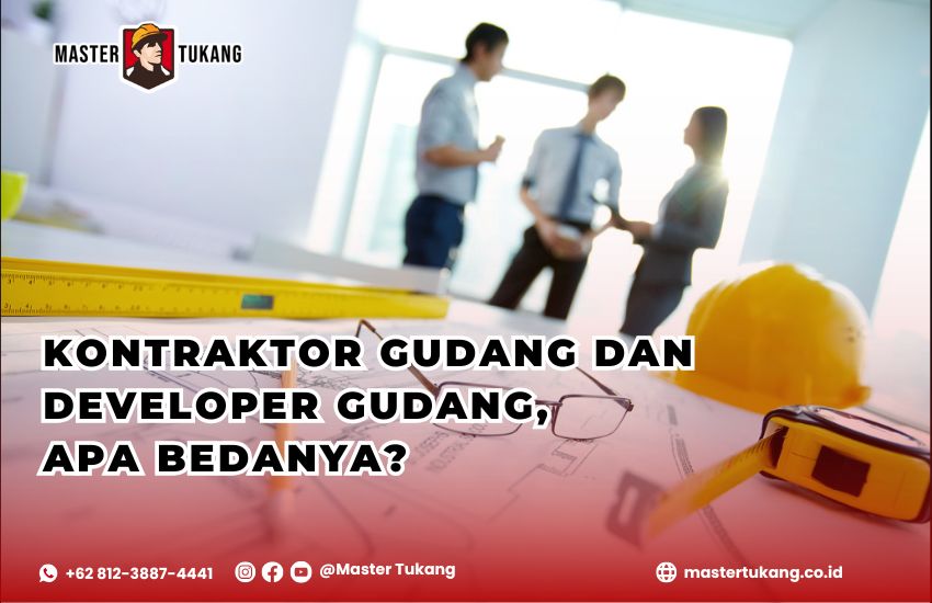 apa perbedaan antara kontraktor dan developer/pengembang gudang? Cari tahu lebih lanjut! --Master Tukang kontraktor profesional bangun gudang--