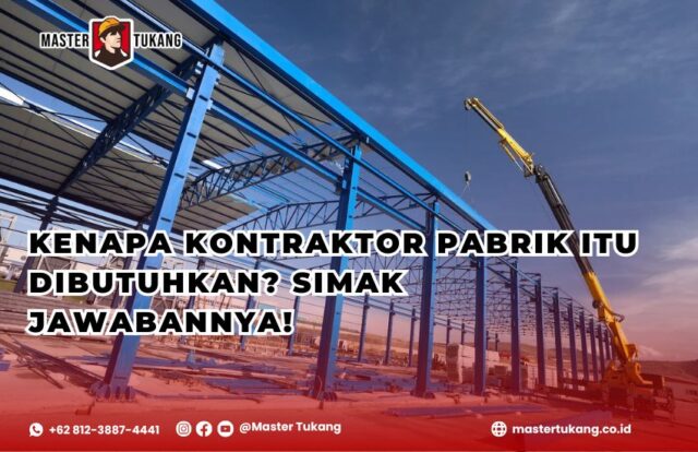 Apa itu kontarktor pabrik dan kenapa mereka dibutuhkan? Simak jawabannya bersama master tukang