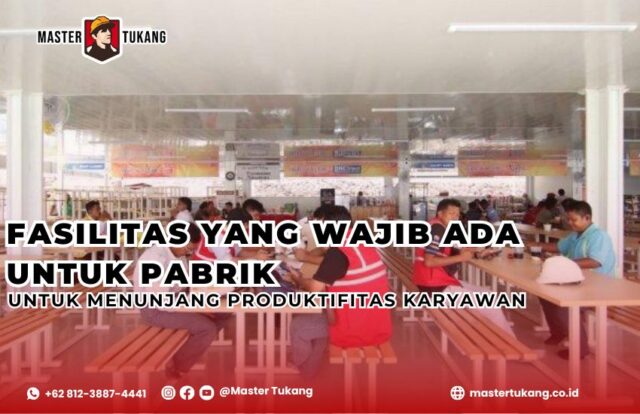 Fasilitas pabrik yang wajib ada. Buat fasilitas ini untuk menunjang produktifitas karyawan kalian. Master tukang ahlinya konstruksi gudang