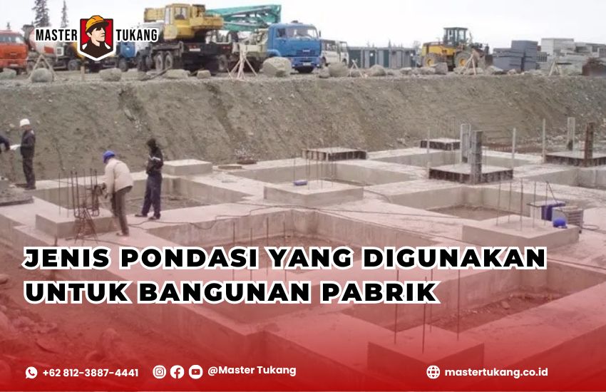Pilih pondasi yang tepat untuk konstruksi pabrik kamu