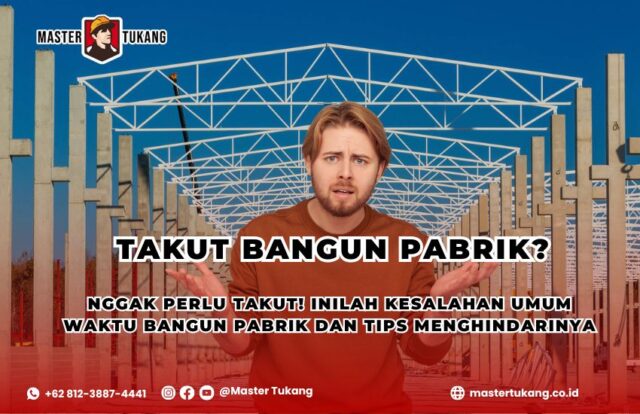 Kesalahan Fatal Saat Bangun Pabrik dan Cara Menghindarinya