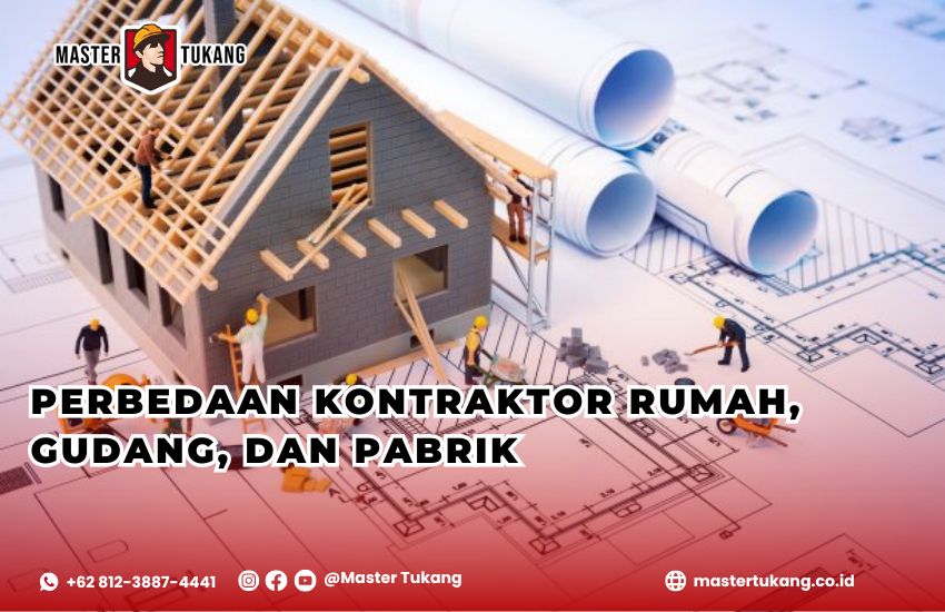 apa perbedaan antara kontraktor bangun rumah, pabirk, dan gudang? Cari tahu bersama Master Tukang