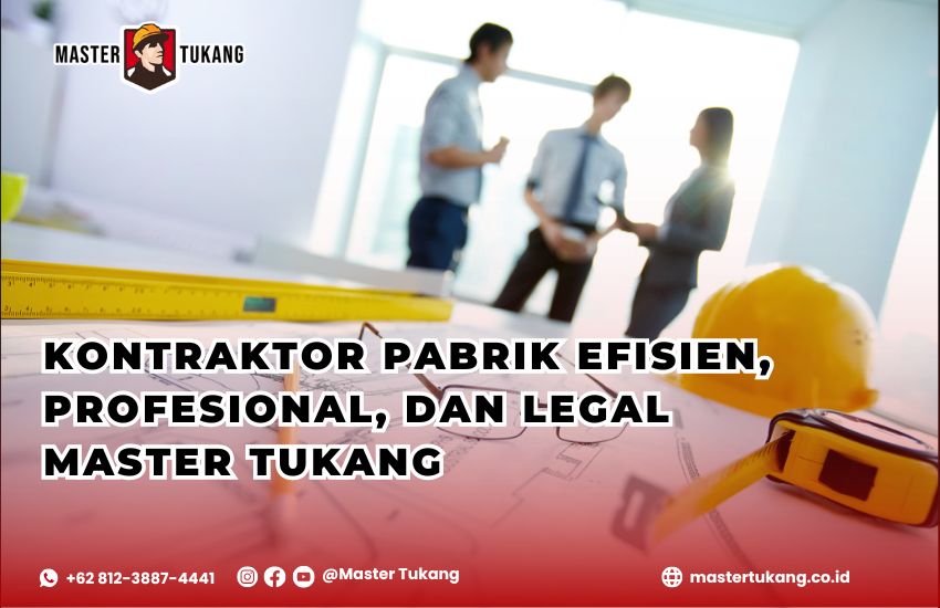 Dapatakan jasa kontraktor pabrik yang profesional, handal, tepat waktu, dan legal hanya dengan master tukang