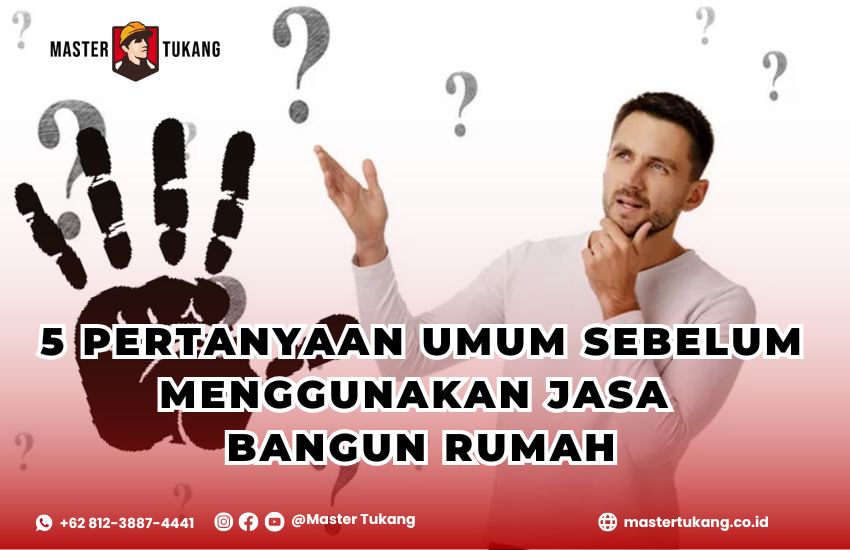 5 Pertanyaan Umum Sebelum Menggunakan Jasa Bangun Rumah