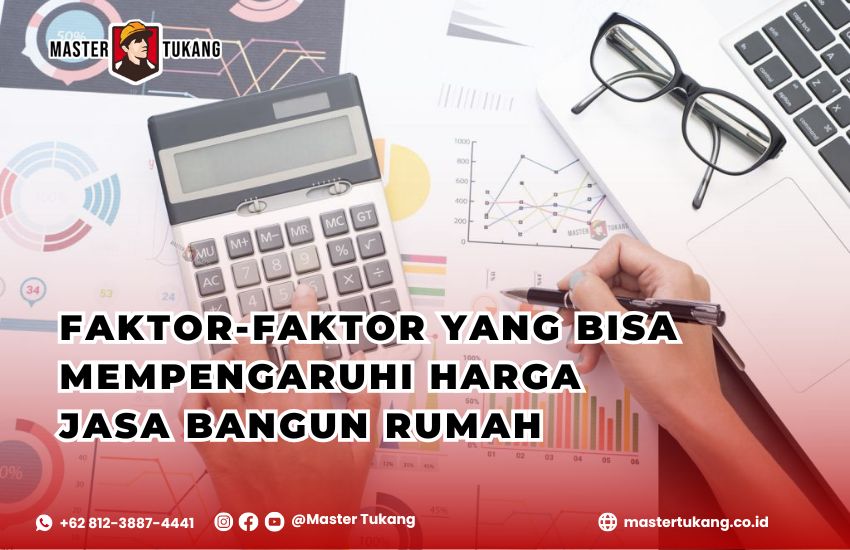 Faktor-Faktor yang Mempengaruhi Harga Jasa Bangun Rumah