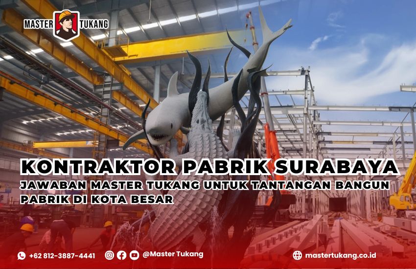 Kontraktor Pabrik Surabaya: Jawaban master tukang untuk tantangan bangun pabrik di kota besar