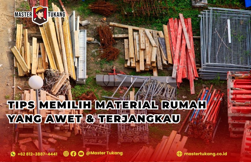 Tips Memilih Material Rumah yang Awet & Terjangkau Simak tipsnya bersama master tukang