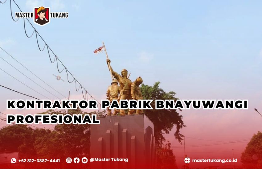 Kontraktor Pabrik Banyuwangi - Master Tukang ahlinya bangun pabrik baru dan renovasi