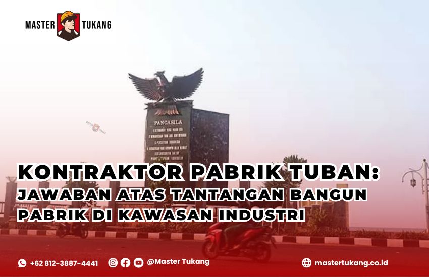 Kontraktor Pabrik Tuban - Master Tukang ahlinya bangun pabrik baru dan renovasi