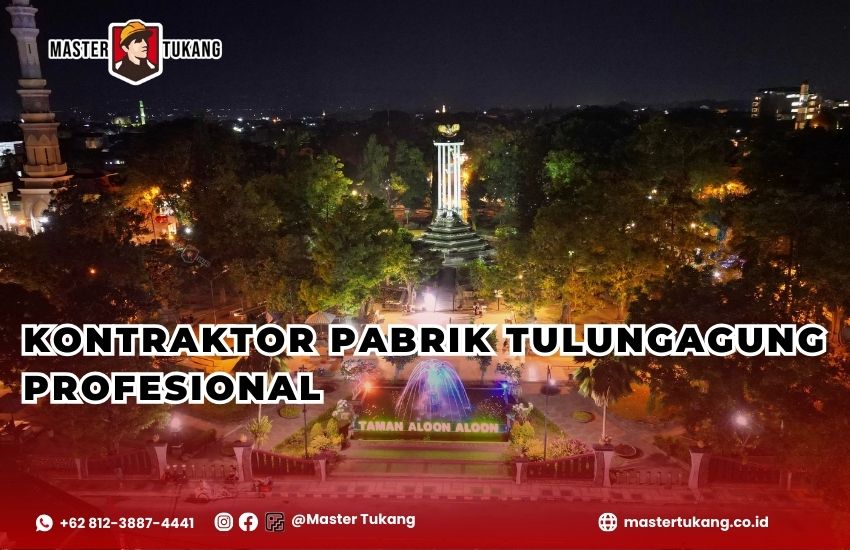 Kontraktor Pabrik Tulungagung - Master Tukang ahlinya bangun pabrik baru dan renovasi