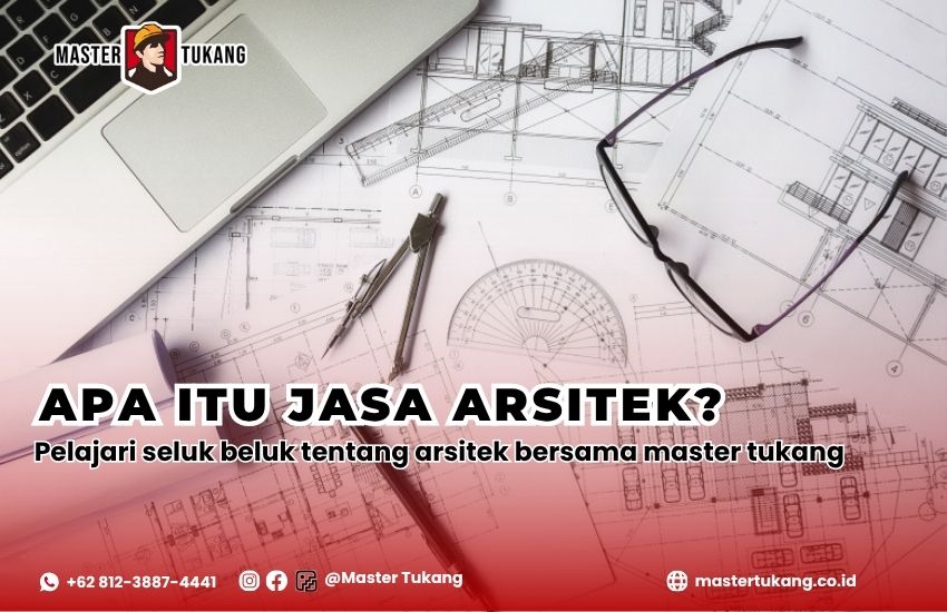 Apa itu jasa arsitek? Pelajari fungsi, manfaat, dan penjelasan tentang jasa arsitek bersama Master Tukang, ahlinya arsitek