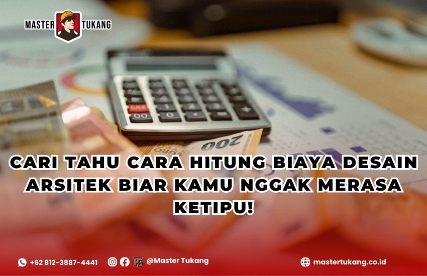 Jangan sampai ketipu! Pelajari cara hitung biaya desain arsitek untuk keamanan dana mu!