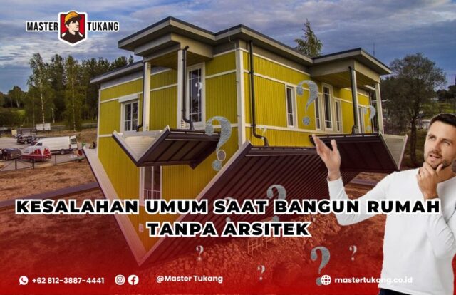 Pelajari kesalahan yang umum terjadi saat ingin membangun tanpa arsitek agar kamu tidak terjebak