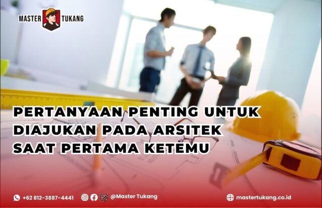 Ajukan pertanyaan ini untuk kerja sama yang lebih lancar dengan arsitek kamu
