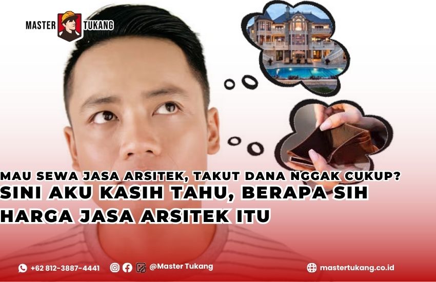Mau sewa jasa arsitek, tapi takut dana kurang? Baca artikel ini biar kamu nggak takut lagi!