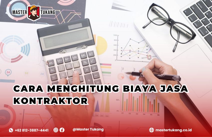 berapa biaya kontraktor? Cara hitung biaya jasa kontraktor. Apakah kontraktor itu mahal?