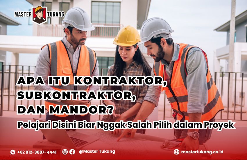 Kontraktor, subkontraktor, dan mandor. Apa bedanya kontraktor dan mandor? Apa bedanya kontraktor dan subkontraktor?