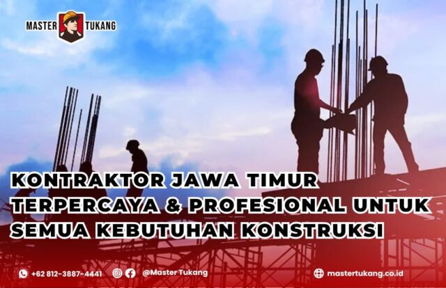 Kontraktor jawa timur terpercaya, kontraktor master tukang