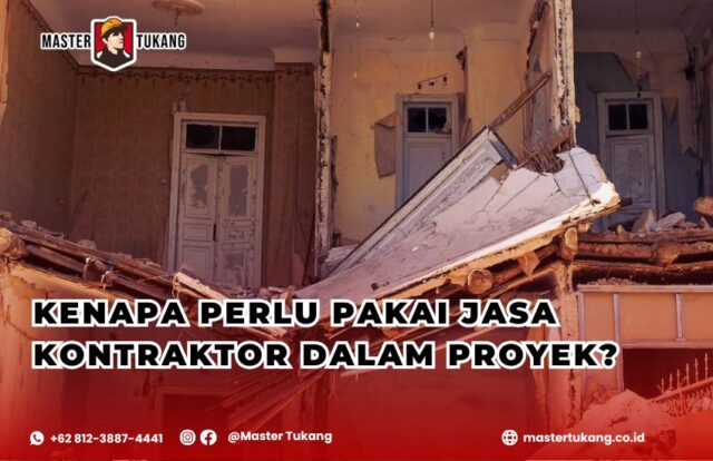 Kenapa harus menggunakan jasa kontraktor? Apa saja keuntungan menggunakan jasa kontraktor?