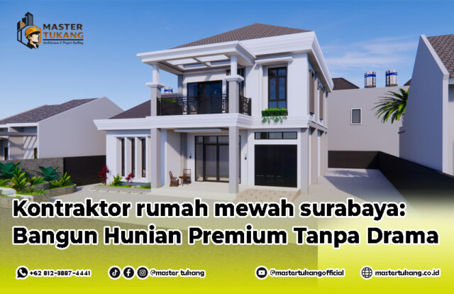 Kontraktor rumah mewah, kontraktor rumah mewah surabaya