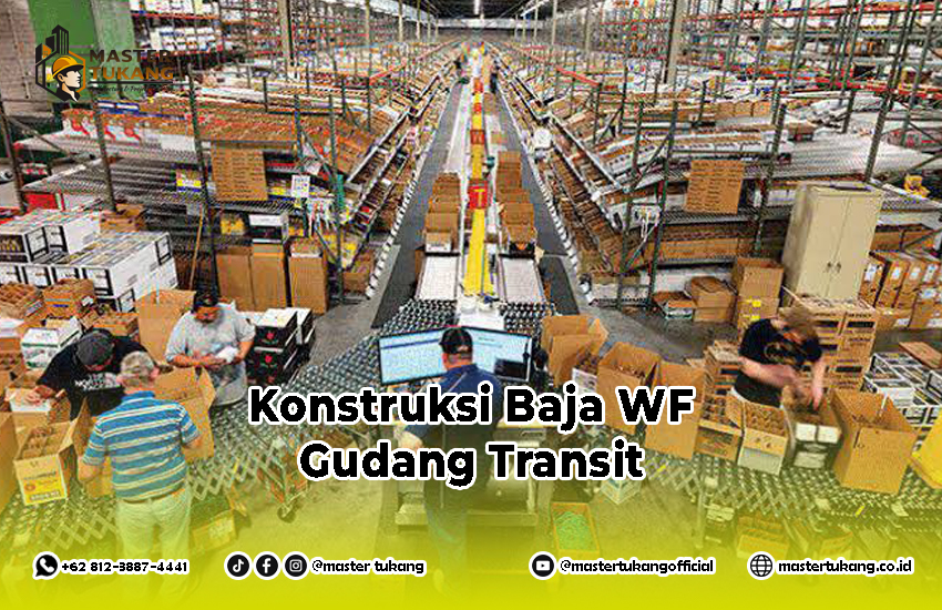 Bangun Gudang Transit Menggunakan Baja WF